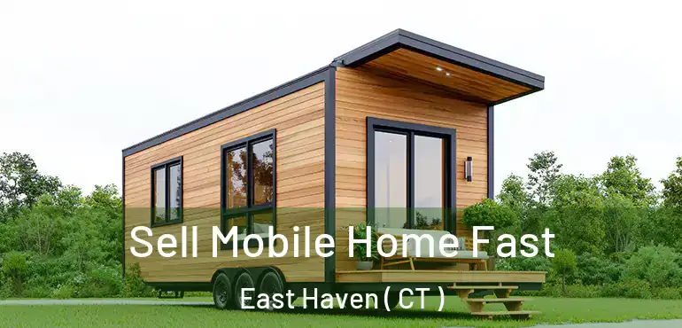  Sell Mobile Home Fast East Haven ( CT )