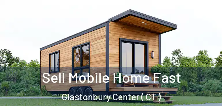  Sell Mobile Home Fast Glastonbury Center ( CT )