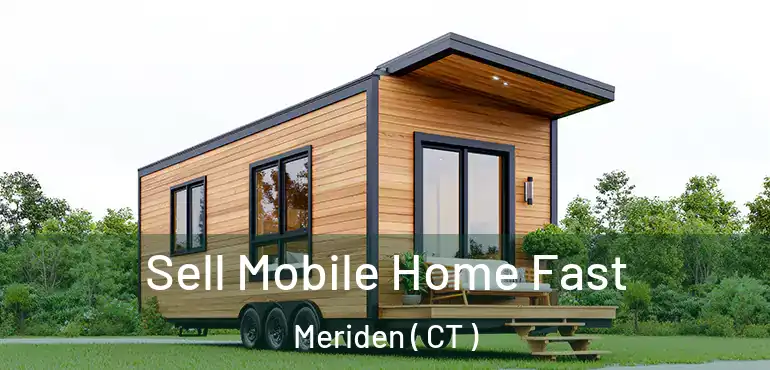 Sell Mobile Home Fast Meriden ( CT )