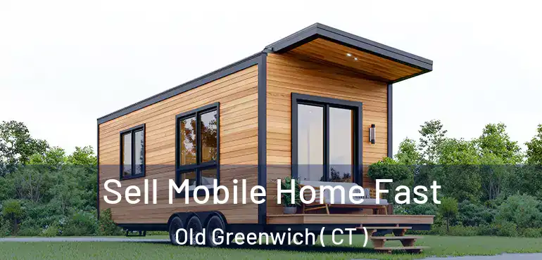  Sell Mobile Home Fast Old Greenwich ( CT )