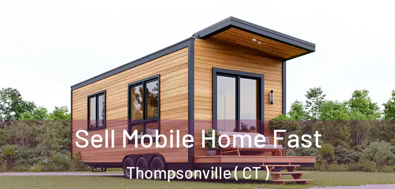  Sell Mobile Home Fast Thompsonville ( CT )