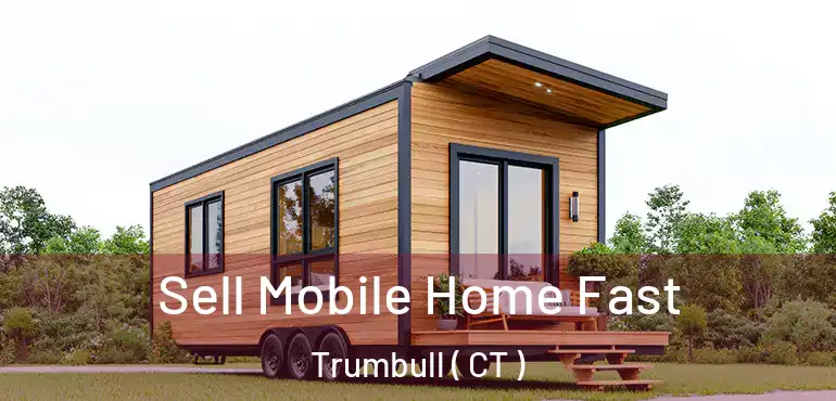  Sell Mobile Home Fast Trumbull ( CT )