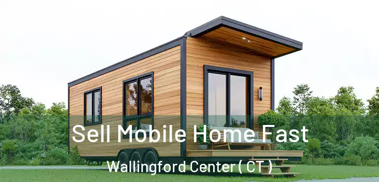  Sell Mobile Home Fast Wallingford Center ( CT )