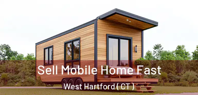  Sell Mobile Home Fast West Hartford ( CT )