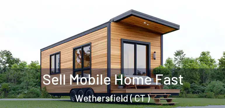  Sell Mobile Home Fast Wethersfield ( CT )