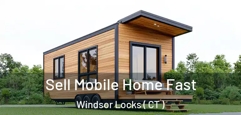  Sell Mobile Home Fast Windsor Locks ( CT )