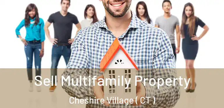  Sell Multifamily Property Cheshire Village ( CT )