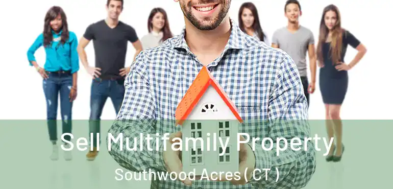  Sell Multifamily Property Southwood Acres ( CT )