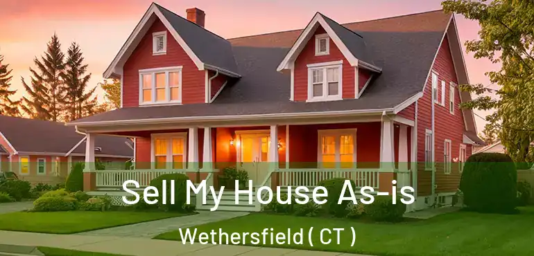  Sell My House As-is Wethersfield ( CT )
