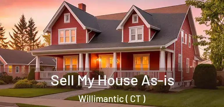 Sell My House As-is Willimantic ( CT )