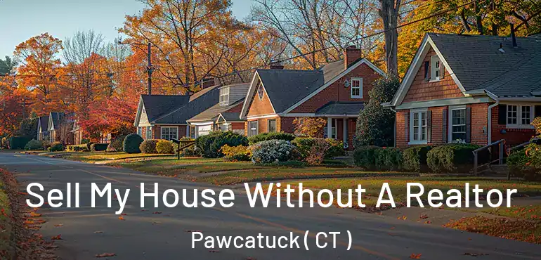  Sell My House Without A Realtor Pawcatuck ( CT )