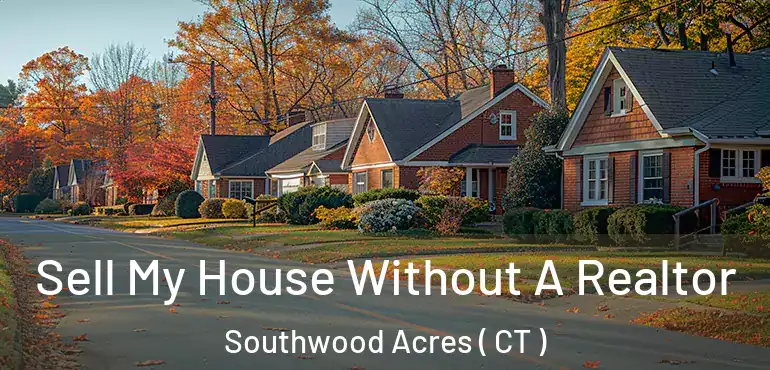 Sell My House Without A Realtor Southwood Acres ( CT )