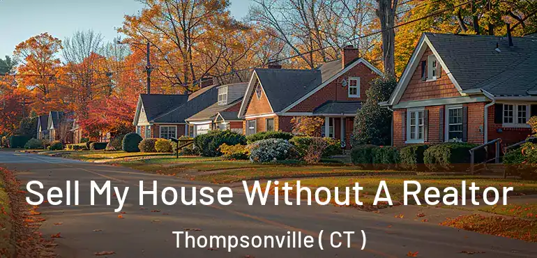  Sell My House Without A Realtor Thompsonville ( CT )