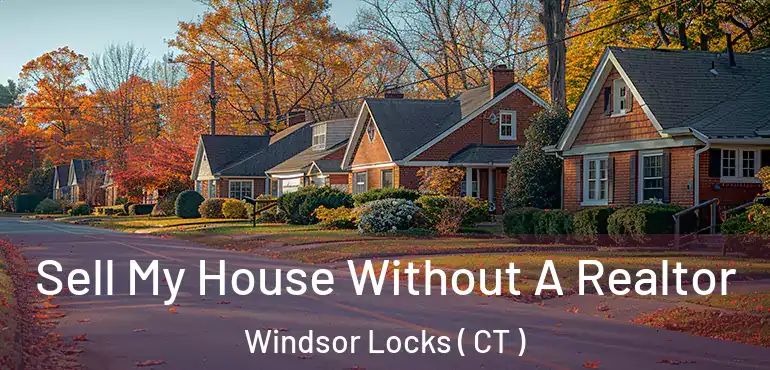  Sell My House Without A Realtor Windsor Locks ( CT )