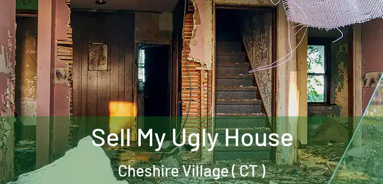  Sell My Ugly House Cheshire Village ( CT )