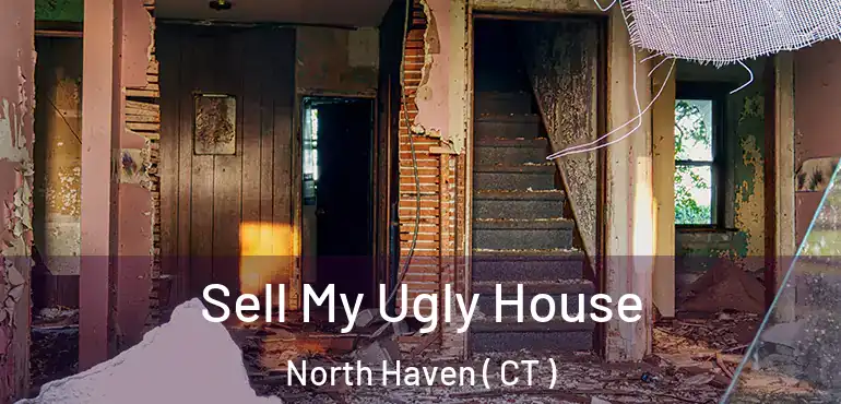  Sell My Ugly House North Haven ( CT )