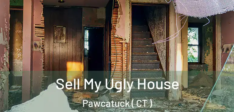  Sell My Ugly House Pawcatuck ( CT )