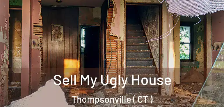  Sell My Ugly House Thompsonville ( CT )