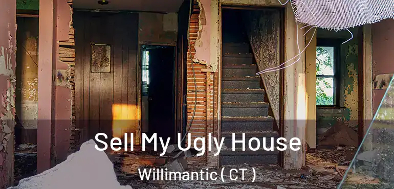  Sell My Ugly House Willimantic ( CT )