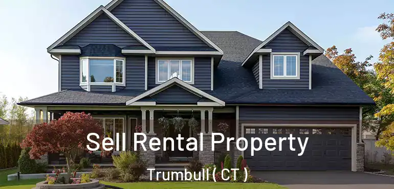  Sell Rental Property Trumbull ( CT )
