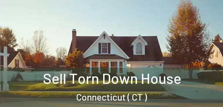  Sell Torn Down House Connecticut ( CT )