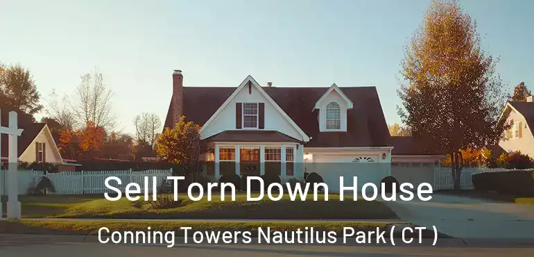  Sell Torn Down House Conning Towers Nautilus Park ( CT )