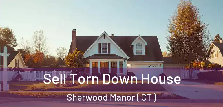  Sell Torn Down House Sherwood Manor ( CT )