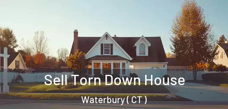  Sell Torn Down House Waterbury ( CT )