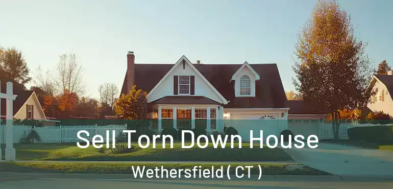  Sell Torn Down House Wethersfield ( CT )