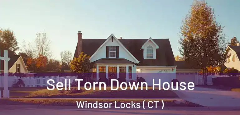  Sell Torn Down House Windsor Locks ( CT )
