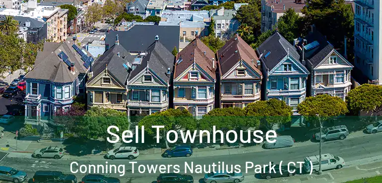  Sell Townhouse Conning Towers Nautilus Park ( CT )