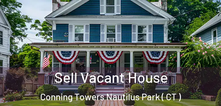  Sell Vacant House Conning Towers Nautilus Park ( CT )