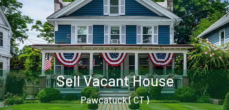 Sell Vacant House Pawcatuck ( CT )