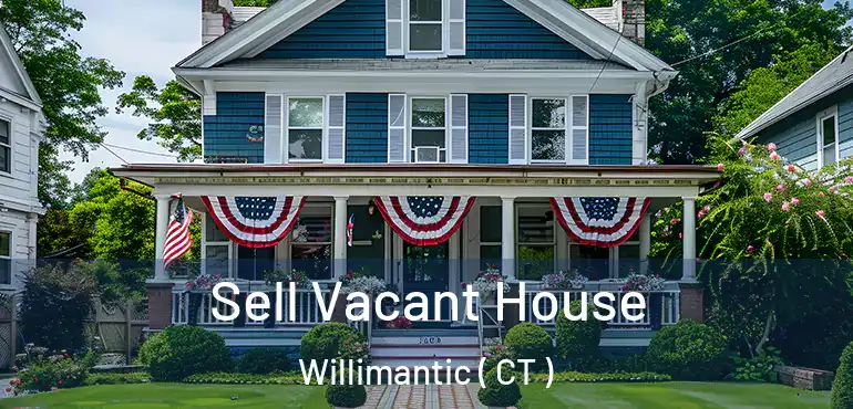  Sell Vacant House Willimantic ( CT )