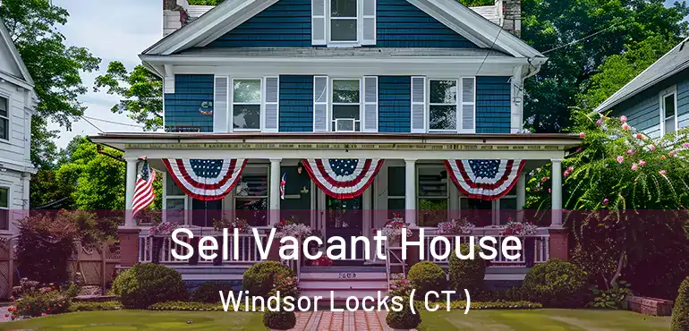  Sell Vacant House Windsor Locks ( CT )