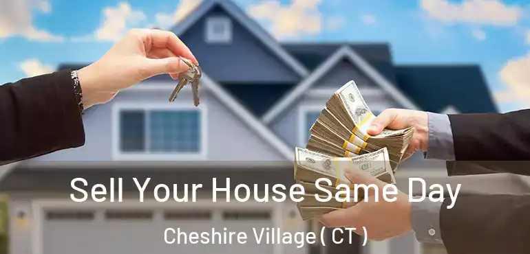  Sell Your House Same Day Cheshire Village ( CT )