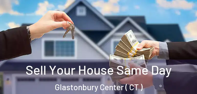  Sell Your House Same Day Glastonbury Center ( CT )