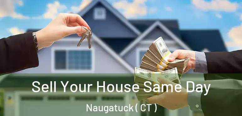  Sell Your House Same Day Naugatuck ( CT )