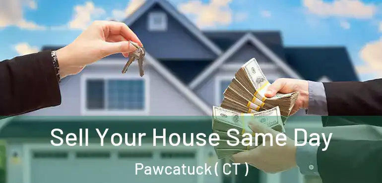  Sell Your House Same Day Pawcatuck ( CT )
