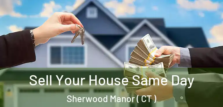  Sell Your House Same Day Sherwood Manor ( CT )