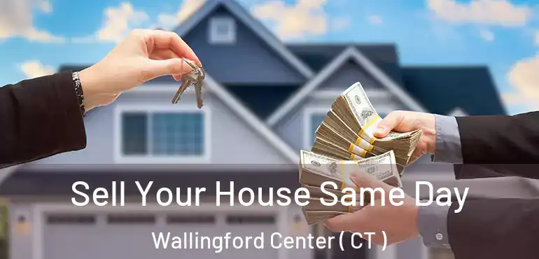  Sell Your House Same Day Wallingford Center ( CT )