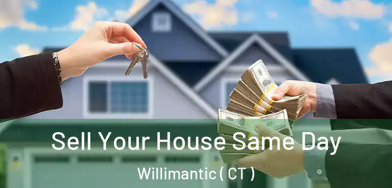  Sell Your House Same Day Willimantic ( CT )