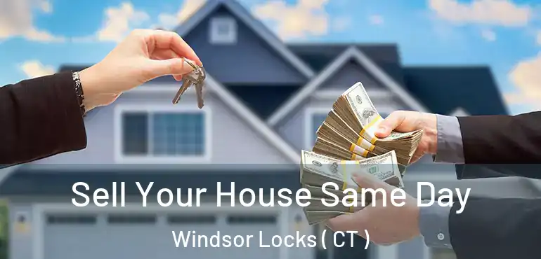  Sell Your House Same Day Windsor Locks ( CT )