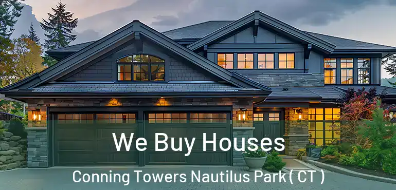  We Buy Houses Conning Towers Nautilus Park ( CT )