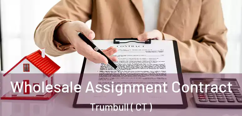  Wholesale Assignment Contract Trumbull ( CT )