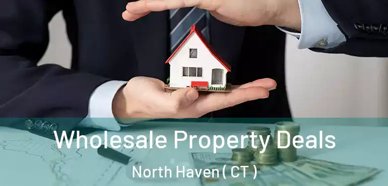  Wholesale Property Deals North Haven ( CT )