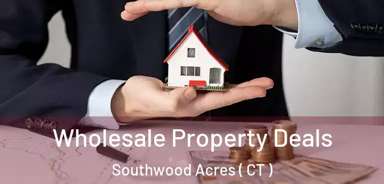  Wholesale Property Deals Southwood Acres ( CT )