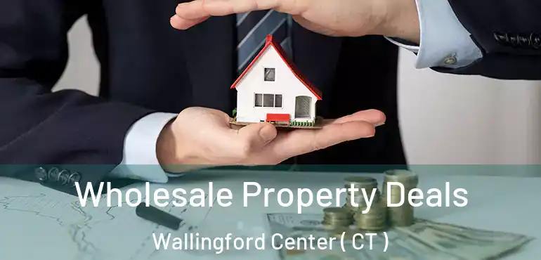 Wholesale Property Deals Wallingford Center ( CT )