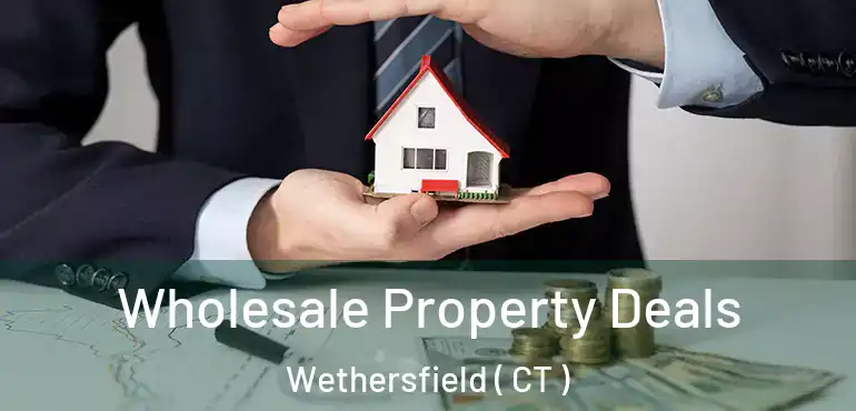  Wholesale Property Deals Wethersfield ( CT )
