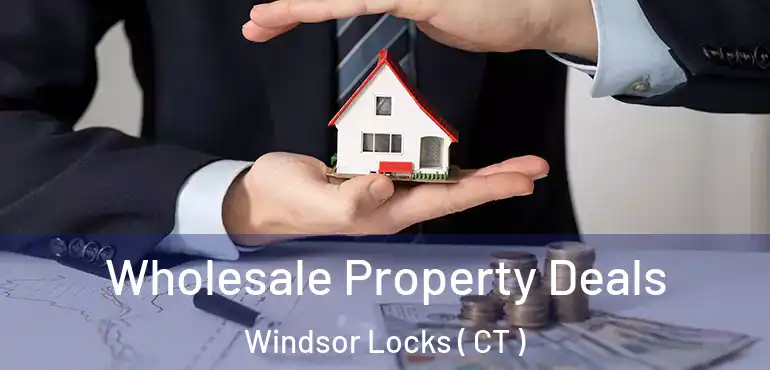  Wholesale Property Deals Windsor Locks ( CT )